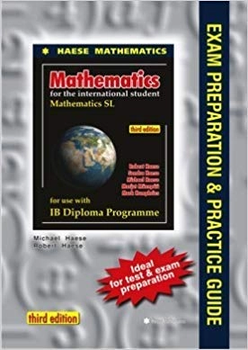 Mathematics for the International Student: Mathematics SL, for Use with IB Diploma Programme : Exam Preparation & Practice Guide; Robert C. Haese, Michael Haese