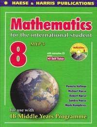 Mathematics for the International Student Year 8 IB MYP 3; Robert Haese, Sandra Haese, Pamela Vollmar; 2008