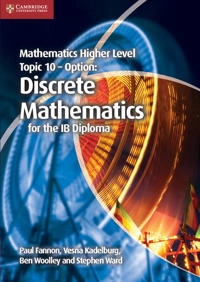 Mathematics Higher Level for the IB Diploma Option Topic 10 Discrete Mathematics; Paul Fannon, Vesna Kadelburg, Ben Woolley, Stephen Ward; 2013