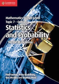 Mathematics Higher Level for the IB Diploma Option Topic 7 Statistics and Probability; Paul Fannon, Vesna Kadelburg, Ben Woolley, Stephen Ward; 2013