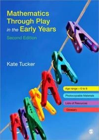 Mathematics through play in the early years; Kate Tucker; 2010