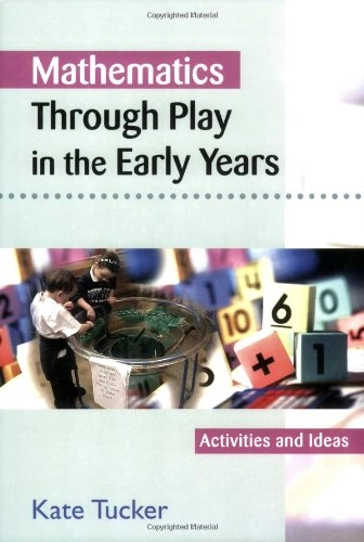 Mathematics through play in the early years : activities & ideas; Kate Tucker; 2005