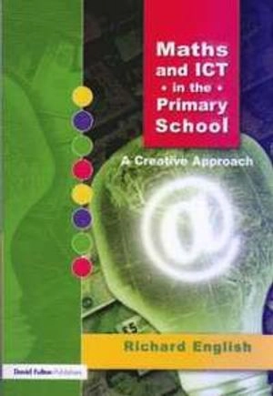 Maths and ICT in the primary school : a creative approach; Richard English; 2006