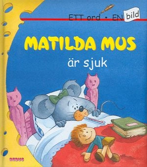 Matilda Mus är sjuk; François Gilson; 2006