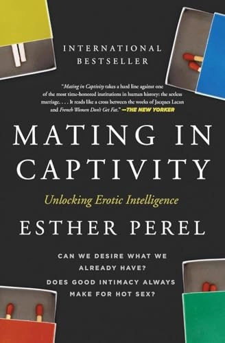 Mating in captivity : unlocking erotic intelligence; Esther Perel; 2007