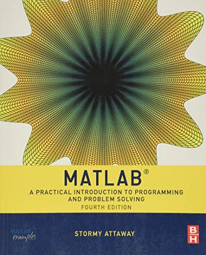 MATLAB : a practical introduction to programming and problem solving; Stormy Attaway; 2017
