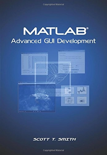 Matlab : advanced GUI development; Scott T. Smith; 2006