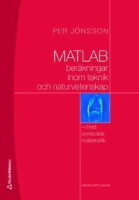 MATLAB-beräkningar inom teknik och naturvetenskap; Per Jönsson; 2006