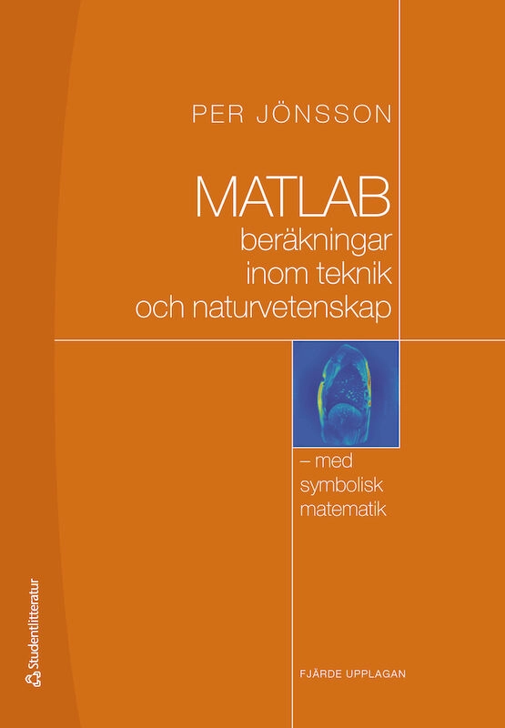 MATLAB : beräkningar inom teknik och naturvetenskap : med symbolisk matematik; Per Jönsson; 2020