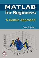 MATLAB for beginners : a gentle approach; Peter Issa Kattan; 2008