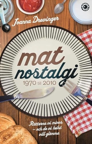 Matnostalgi : rätterna vi minns och de vi helst vill glömma; Joanna Drevinger; 2014