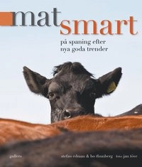Matsmart : på spaning efter nya goda trender; Stefan Edman, Bo Thunberg, Jan Töve; 2008