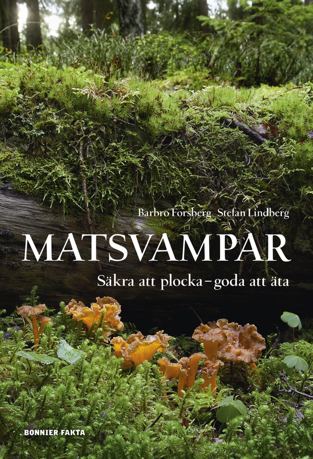 Matsvampar : säkra att plocka, goda att äta; Barbro Forsberg, Stefan Lindberg; 2012