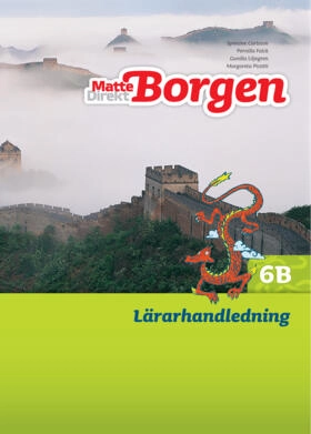 Matte Direkt Borgen Lärarhandledning 6B; Synnöve Carlsson, Gunilla Liljegren, Margareta Picetti; 2013