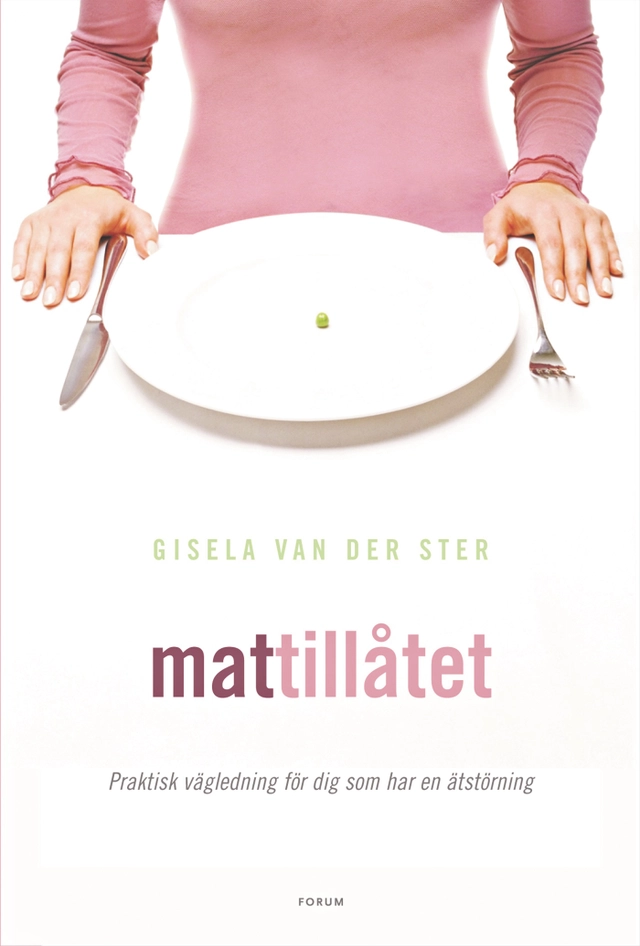Mattillåtet : Praktisk vägledning för dig som har en ätstörning; Gisela van der Ster; 2005
