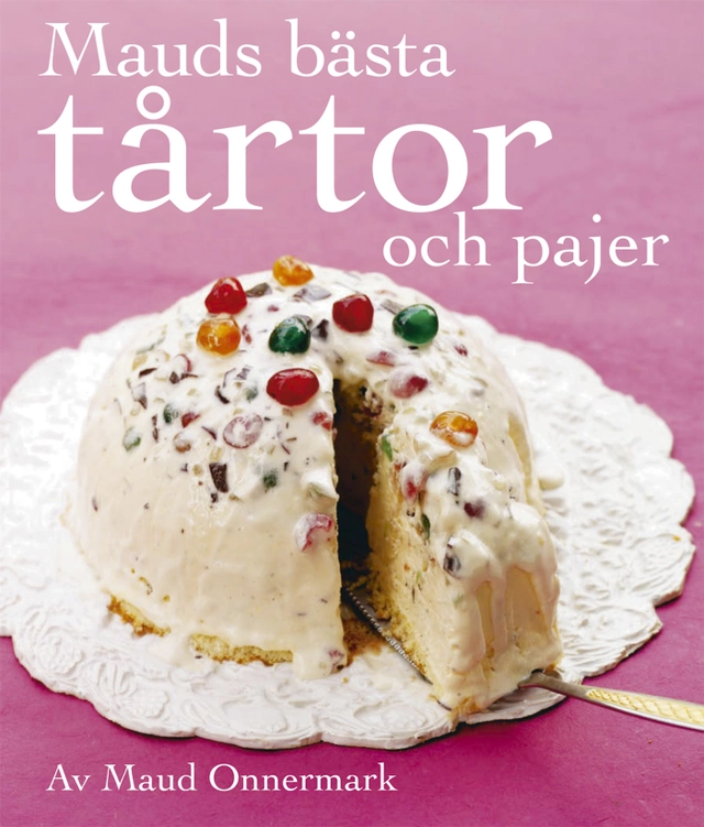 Mauds bästa tårtor  : och pajer; Maud Onnermark; 2007