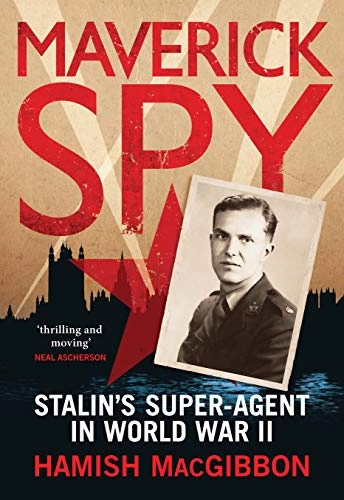 Maverick spy : Stalin's super-agent in World War II; Hamish Macgibbon; 2017