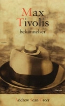 Max Tivolis bekännelser; Andrew Sean Greer; 2004
