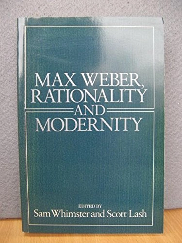 Max Weber, rationality and modernity; Scott Lash, Sam Whimster; 1987