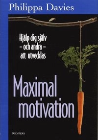 Maximal motivation Hjälp dig själv -och andra- att utvecklas; Philippa Davies; 2002