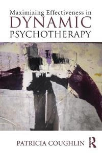 Maximizing effectiveness in dynamic psychotherapy; Patricia Coughlin Della Selva; 2017