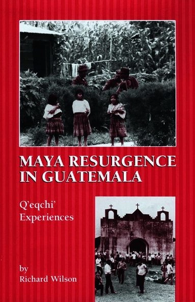 Maya resurgence in Guatemala : Q'eqchi' experiences; Richard Wilson; 1995