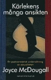 Mcdougall, J/Kärlekens många ansikten : En psykoanalytisk undersökning av sexualiteten; Joyce McDougall; 1996