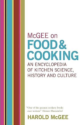 McGee on food & cooking : an encyclopedia of kitchen science, history and culture; Harold McGee; 2004