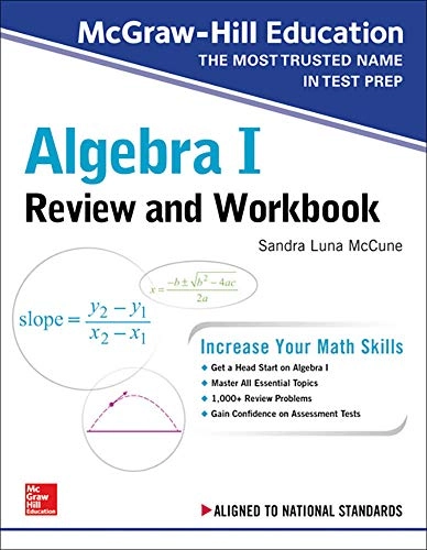 McGraw-Hill Education Algebra I Review and Workbook; Sandra Luna McCune; 2019
