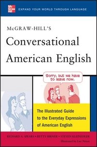 McGraw-Hill's conversational American English : the illustrated guide to the everyday expressions of American English; Richard A Spears; 2011