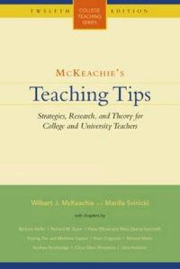 McKeachie's teaching tips : strategies, research, and theory for college and university teachers; Wilbert J. McKeachie; 2006