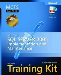 MCTS Self-Paced Training Kit (Exam 70-431): Microsoft SQL Server 2005 Imple; Solid Quality Learning; 2006