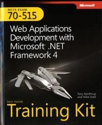 MCTS Self-Paced Training Kit (Exam 70-515): Microsoft .NET Framework 4 - We; Tony Northrup, Mike Snell; 2011