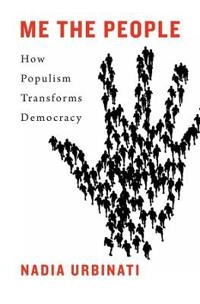 Me the people : how populism transforms democracy; Nadia Urbinati; 2019