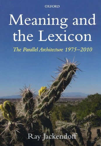 Meaning and the lexicon : the parallel architecture, 1975-2010; Ray Jackendoff; 2010