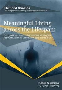 Meaningful living across the lifespan : occupation-based intervention strategies for occupational therapists and scientists; Moses N. Ikiugu; 2015