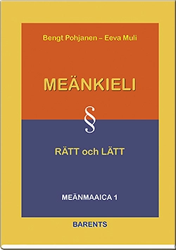 Meänkieli rätt och lätt : grammatik och lärobok i meänkieli; Bengt Pohjanen, Eeva Muli; 2015