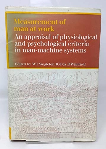 Measurement of man at work : an appraisal of physiological and psychological criteria in man-machine systems : based on papers presented to a symposium, Amsterdam, Sept. 1969; William T. Singleton; 1971
