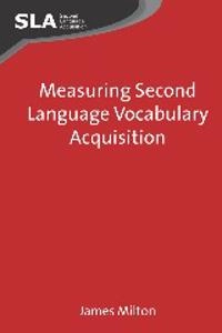 Measuring second language vocabulary acquisition; James Milton; 2009