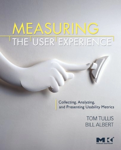 Measuring the user experience : collecting, analyzing, and presenting usability metrics; Tom Tullis; 2008