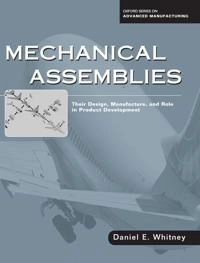 Mechanical assemblies : their design, manufacture, and role in product development; Daniel E. Whitney; 2004