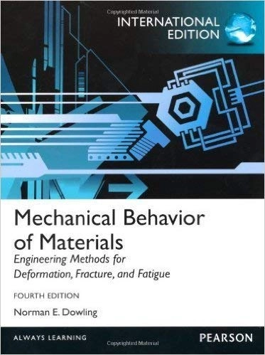 Mechanical behavior of materials : engineering methods for deformation, fracture, and fatigue; Norman E. Dowling; 2013