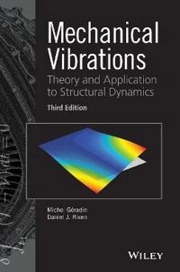 Mechanical Vibrations: Theory and Application to Structural Dynamics, 3rd E; Michel Geradin, Daniel J. Rixen; 2015