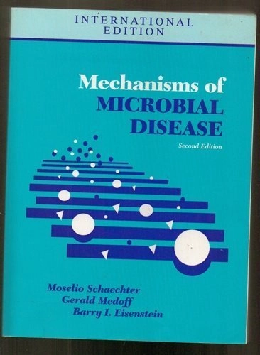 Mechanisms of microbial disease; Moselio Schaechter, Gerald Medoff, Barry I. Eisenstein; 1993
