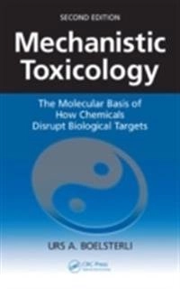Mechanistic toxicology : the molecular basis of how chemicals disrupt biological targets; Urs A. Boelsterli; 2007
