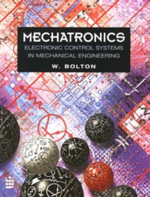 Mechatronics : electronic control systems in mechanical engineering; Bolton; 1995