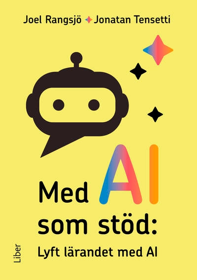 Med AI som stöd : lyft lärandet med AI; Joel Rangsjö, Jonatan Tensetti; 2024