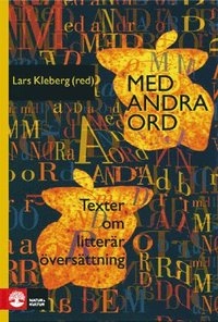 Med andra ord : texter om litterär översättning; Lars Kleberg; 2010