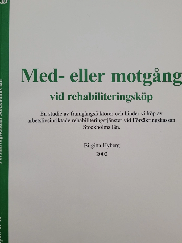 Med- eller motgång vid rehabiliteringsköp : en studie av framgångsfaktorer och hinder vid köp av arbetslivsinriktade rehabiliteringstjänster vid Försäkringskassan Stockholms län; Birgitta Hyberg; 2002