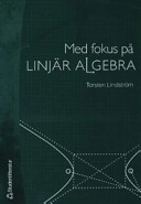 Med fokus på linjär algebra; Torsten Lindström; 2005